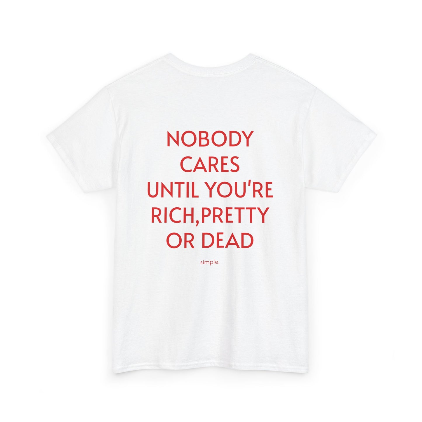 Men’s Tee 'NOBODY CARES UNTIL YOU'RE RICH, PRETTY OR DEAD'