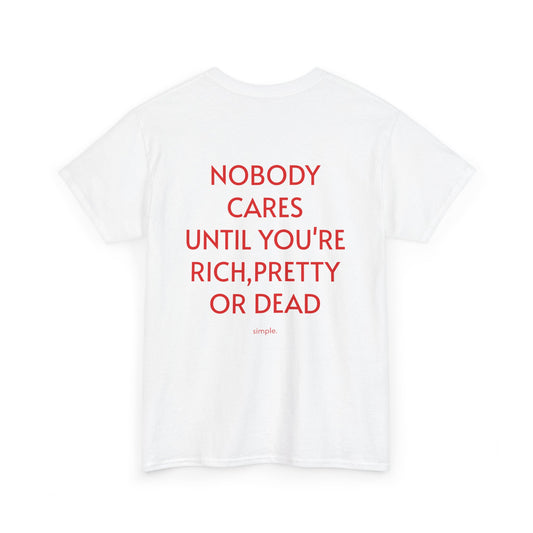 Men’s Tee 'NOBODY CARES UNTIL YOU'RE RICH, PRETTY OR DEAD'