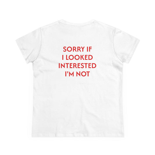 Women's Tee 'Sorry if I looked interested I'm not'
