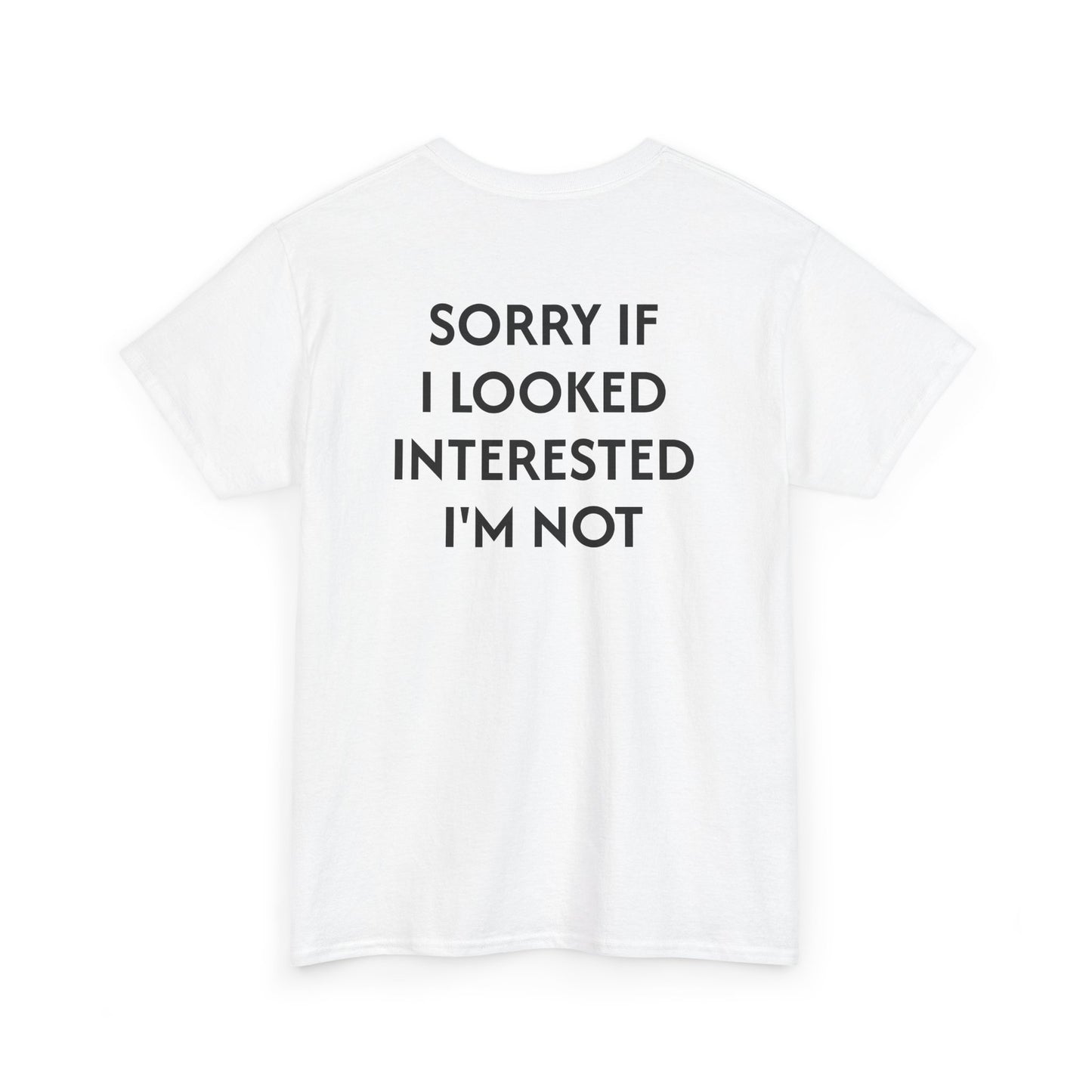 Men's Tee 'SORRY IF I LOOKED INTERESTED I'M NOT'