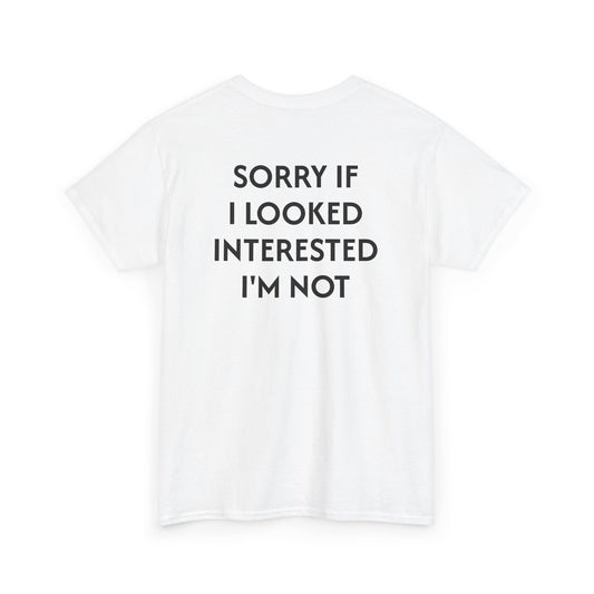 Men's Tee 'SORRY IF I LOOKED INTERESTED I'M NOT'